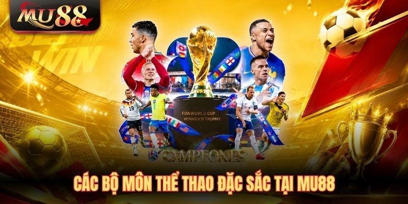 Các bộ môn thể thao đặc sắc tại MU88