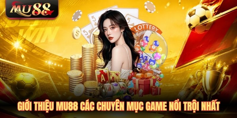 Giới thiệu MU88 các chuyên mục game nổi trội nhất