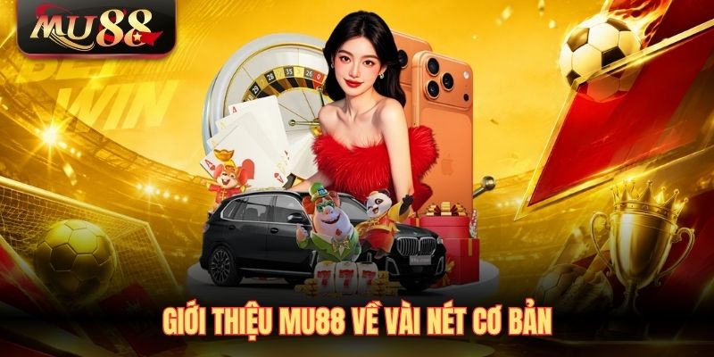 Giới thiệu MU88 về vài nét cơ bản