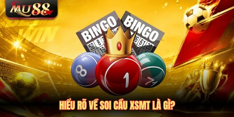 Hiểu rõ về soi cầu XSMT là gì?