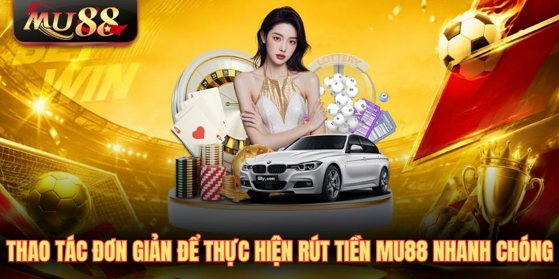thao-tac-don-gian-de-thuc-hien-rut-tien-mu88-nhanh-chong Thao tác đơn giản để thực hiện rút tiền MU88 nhanh chóng