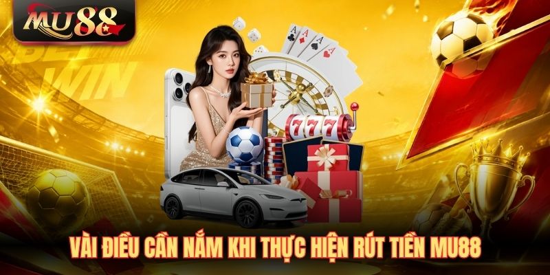 vai-dieu-can-nam-khi-thuc-hien-rut-tien-mu88 Vài điều cần nắm khi thực hiện rút tiền MU88
