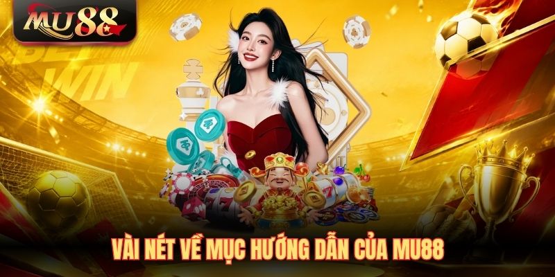 Vài nét về mục hướng dẫn của MU88